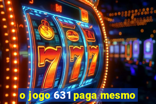 o jogo 631 paga mesmo